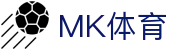 MK体育官方门户 - 电脑端全球联赛实时看台